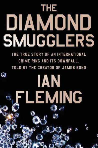 The Diamond Smugglers: The True Story of an International Crime Ring and Its Downfall, Told by the Creator of James Bond