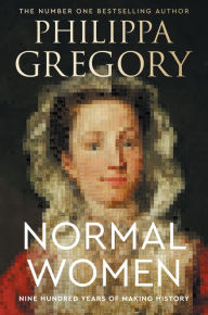 Free book download for mp3 Normal Women: Nine Hundred Years of Making History 9780063304321 by Philippa Gregory