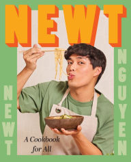 Free audio books for downloading Newt: A Cookbook for All by Newt Nguyen PDB
