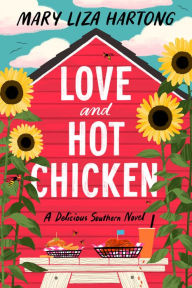 Title: Love and Hot Chicken: A Delicious Southern Novel, Author: Mary Liza Hartong