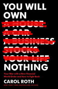 Title: You Will Own Nothing: Your War with a New Financial World Order and How to Fight Back, Author: Carol Roth