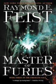 Title: Master of Furies: Book Three of the Firemane Saga, Author: Raymond E. Feist
