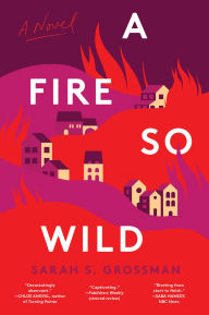 Title: A Fire So Wild: A Novel, Author: Sarah Ruiz-Grossman