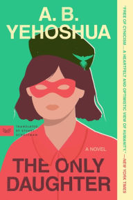 Title: The Only Daughter: A Novel, Author: A.B. Yehoshua