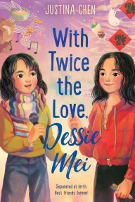 Title: With Twice the Love, Dessie Mei, Author: Justina Chen