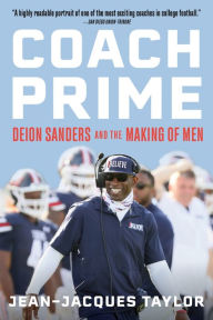 Title: Coach Prime: Deion Sanders and the Making of Men, Author: Jean-Jacques Taylor