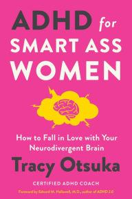 Free ebooks for mobipocket download ADHD for Smart Ass Women: How to Fall in Love with Your Neurodivergent Brain 9780063307056 (English literature) PDB DJVU iBook by Tracy Otsuka