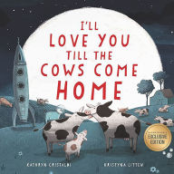 Title: I'll Love You Till the Cows Come Home (B&N Exclusive Edition): A Valentine's Day Book for Kids, Author: Kathryn Cristaldi