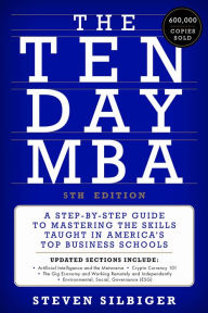 Title: The Ten-Day MBA 5th Ed.: A Step-By-Step Guide to Mastering the Skills Taught in America's Top Business Schools, Author: Steven A Silbiger