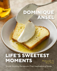 Title: Life's Sweetest Moments: Simple, Stunning Recipes and Their Heartwarming Stories, Author: Dominique Ansel