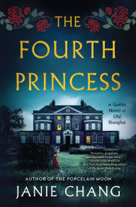 Title: The Fourth Princess: A Gothic Novel of Old Shanghai, Author: Janie Chang