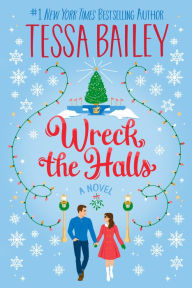 Online free book downloads read online Wreck the Halls: A Novel by Tessa Bailey English version PDF 9780063308305