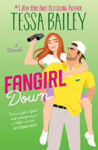 Title: Fangirl Down: A Novel, Author: Tessa Bailey