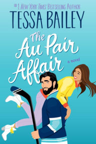 Title: The Au Pair Affair: A Novel, Author: Tessa Bailey