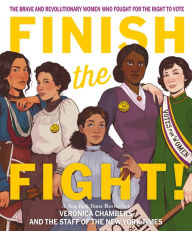 Title: Finish the Fight: The Brave and Revolutionary Women Who Fought for the Right to Vote, Author: Veronica Chambers