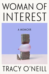 Title: Woman of Interest: A Memoir, Author: Tracy O'Neill