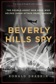 Download ebooks for free uk Beverly Hills Spy: The Double-Agent War Hero Who Helped Japan Attack Pearl Harbor