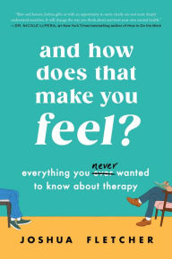 Ebook librarian download And How Does That Make You Feel?: Everything You (N)ever Wanted to Know About Therapy 9780063310124 PDB RTF