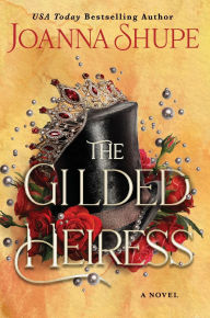 Title: The Gilded Heiress: A Novel, Author: Joanna Shupe