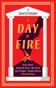 Title: A Day of Fire: A Novel of Pompeii, Author: Kate Quinn