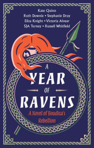 Title: A Year of Ravens: A Novel of Boudica's Rebellion, Author: Kate Quinn