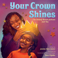 Title: Your Crown Shines: For Ketanji Brown Jackson and You, Author: jessica Care moore