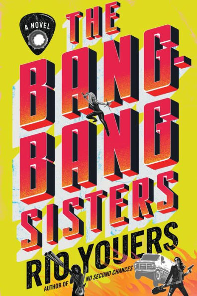 The Bang-Bang Sisters: A Novel