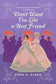 Title: Don't Want You Like a Best Friend: A Novel, Author: Emma R. Alban
