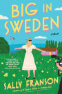 Big in Sweden: A Novel