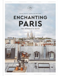 Downloads ebooks for free Enchanting Paris: The Hedonist's Guide (English literature) MOBI 9780063313989