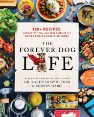 Title: The Forever Dog Life: 120+ Recipes, Longevity Tips, and New Science for Better Bowls and Healthier Homes, Author: Rodney Habib