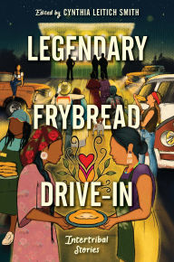 Title: Legendary Frybread Drive-In: Intertribal Stories, Author: Cynthia Leitich Smith