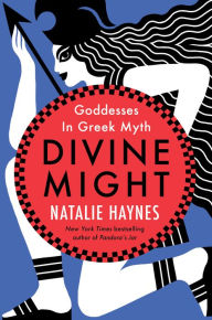 Title: Divine Might: Goddesses in Greek Myth, Author: Natalie Haynes