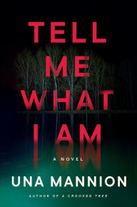 Title: Tell Me What I Am: A Novel, Author: Una Mannion