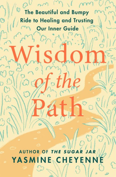 Wisdom of The Path: Beautiful and Bumpy Ride to Healing Trusting Our Inner Guide