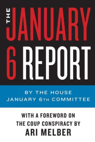 Download free kindle books amazon prime The January 6 Report  9780063315501 by The January 6th Committee, Ari Melber, The January 6th Committee, Ari Melber