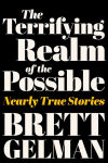 Alternative view 1 of The Terrifying Realm of the Possible: Nearly True Stories