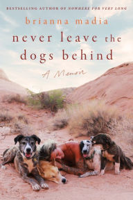 Free book database download Never Leave the Dogs Behind: A Memoir 9780063316096 RTF by Brianna Madia