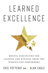 French books downloads Learned Excellence: Mental Disciplines for Leading and Winning from the World's Top Performers by Eric Potterat, Alan Eagle DJVU (English Edition) 9780063316164