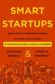 Free download e books Smart Startups: What Every Entrepreneur Needs to Know--Advice from 18 Harvard Business School Founders by Catalina Daniels, James H. Sherman English version 9780063316317