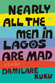 Online book to read for free no download Nearly All the Men in Lagos Are Mad: Stories