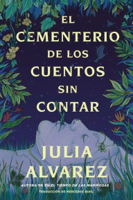 Italian audiobooks free download El cementerio de los cuentos sin contar / The Cemetery of Untold Stories  9780063316645 by Julia Alvarez, Mercedes Guhl Corpas