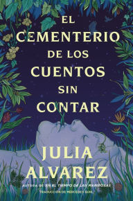 Title: El cementerio de los cuentos sin contar / The Cemetery of Untold Stories, Author: Julia Alvarez