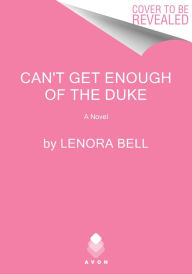 Title: Can't Get Enough of the Duke: A Novel, Author: Lenora Bell