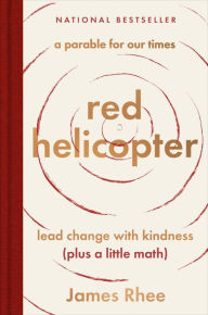 Title: red helicopter-a parable for our times: lead change with kindness (plus a little math), Author: James Rhee