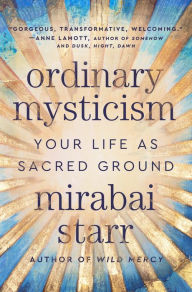 Download english books free Ordinary Mysticism: Your Life as Sacred Ground