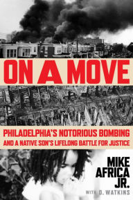 Books with free ebook downloads available On a Move: Philadelphia's Notorious Bombing and a Native Son's Lifelong Battle for Justice 9780063318885 by Mike Africa Jr.