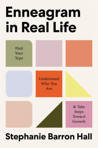 Title: Enneagram in Real Life: Find Your Type, Understand Who You Are, and Take Steps Toward Growth, Author: Stephanie Barron Hall