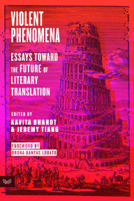 Title: Violent Phenomena: Essays Toward the Future of Literary Translation, Author: Kavita Bhanot