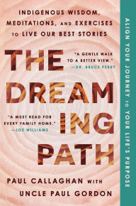 Online books for download The Dreaming Path: Indigenous Wisdom, Meditations, and Exercises to Live Our Best Stories 9780063321274